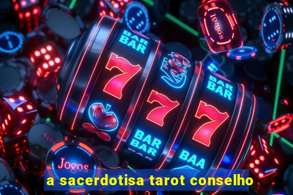 a sacerdotisa tarot conselho